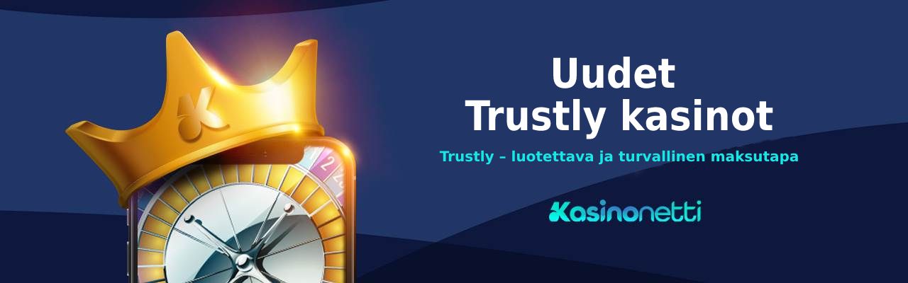 Uudet Trustly kasinot - luotettava ja turvallinen maksutapa