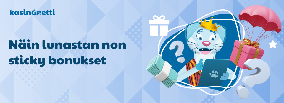 Näin lunastat non sticky bonukset
