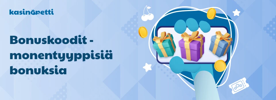 Bonuskoodit - monentyyppisiä bonuksia