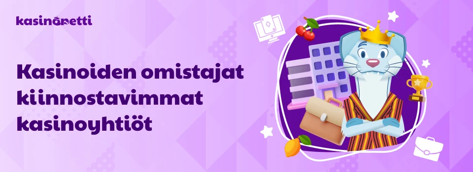 Kasinoiden omistajat - kiinnostavimmat kasinoyhtiöt